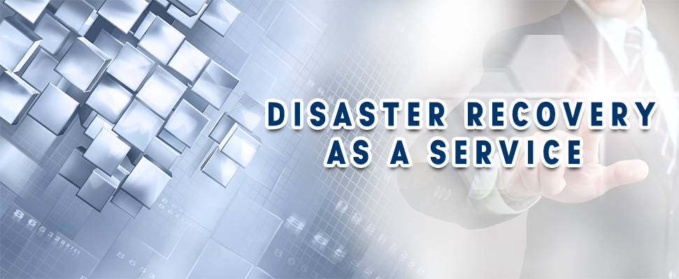 Disaster Recovery as a Service Disaster Recovery as a Service