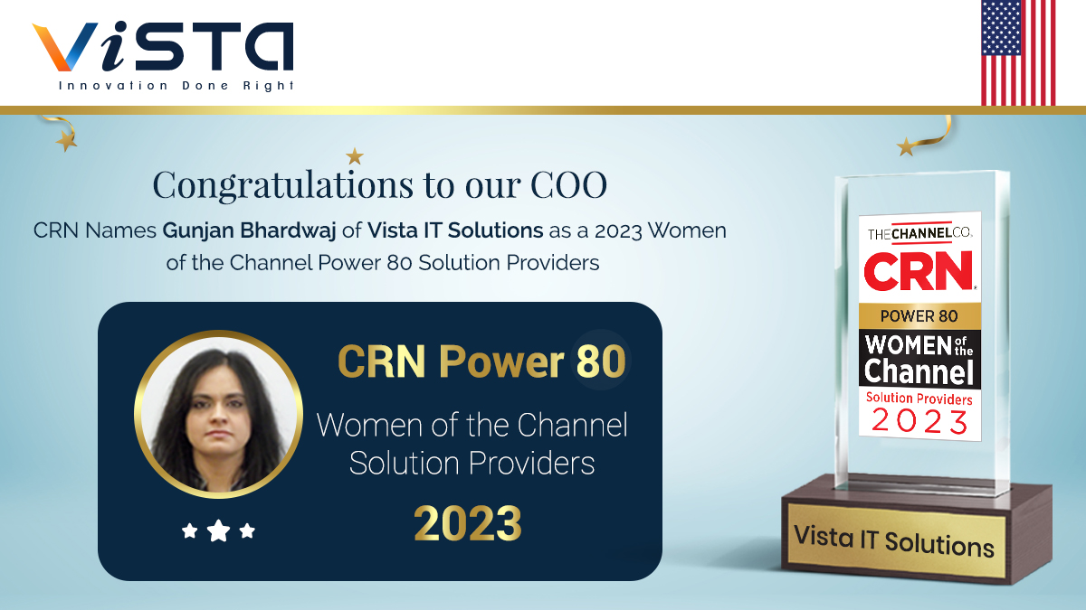 Celebrating our COO, Gunjan Bhardwaj and Vista IT Solutions (VITS) for Being Named in CRN’s Women of the Channel Power 80 List